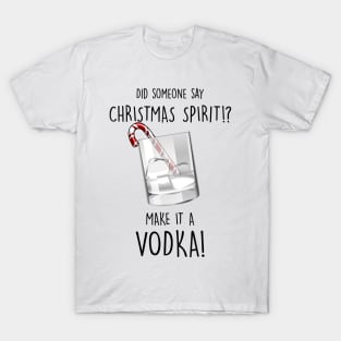 My Christmas Spirit is Vodka T-Shirt